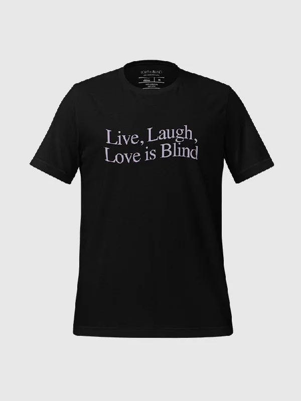 Love Is Blind Live Laugh Love T-Shirt